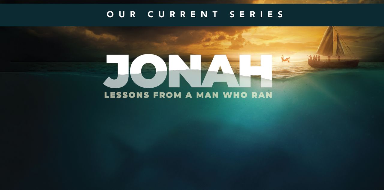 Jonah: Lessons From the Man Who Ran - Current Sermon Series